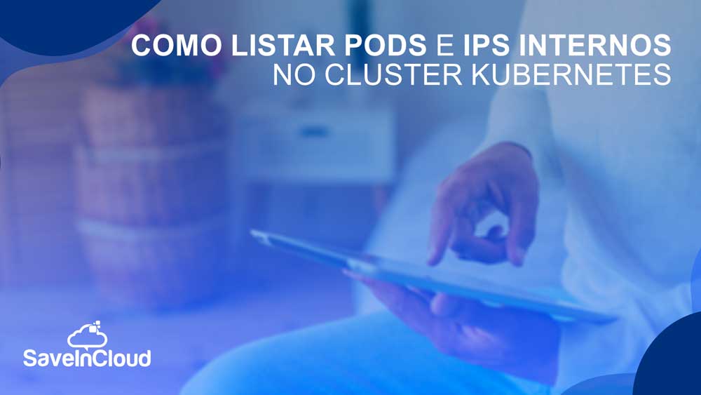 Como listar Pods e IPs internos no Cluster Kubernetes