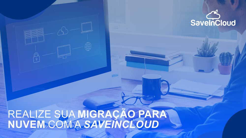 Realize sua migração para nuvem com a SaveinCloud