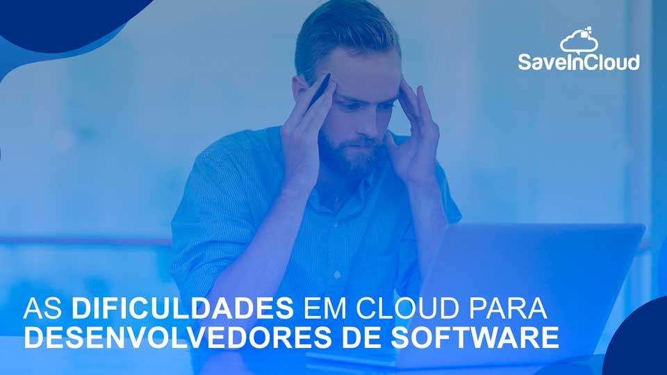 As dificuldades em Cloud para Desenvolvedores de Software