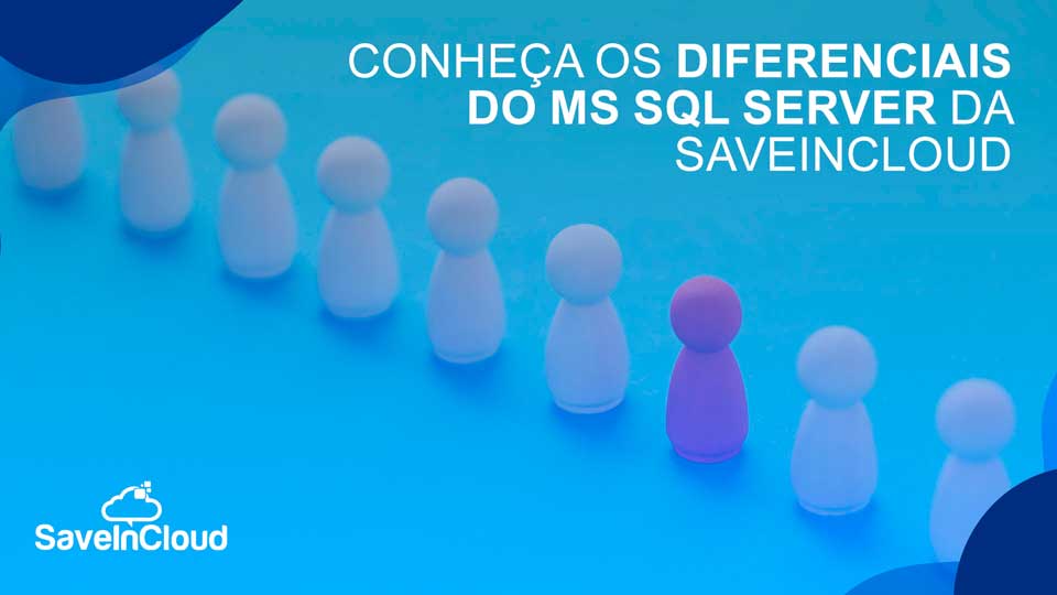 Conheça os diferenciais do MS SQL Server da SaveinCloud